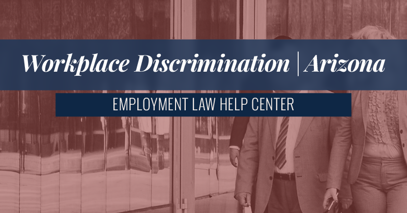 Arizona Workplace Discrimination | Employment Law Help Center