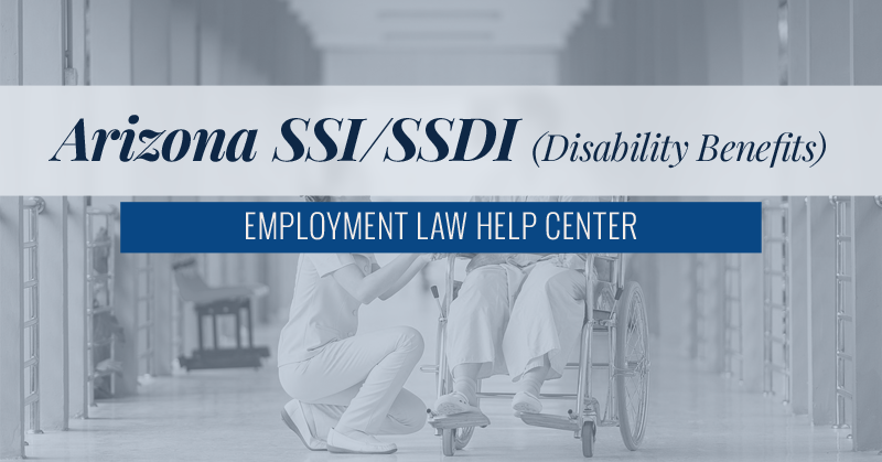 Arizona SSI/SSDI Disability Benefits | Employment Law Help Center