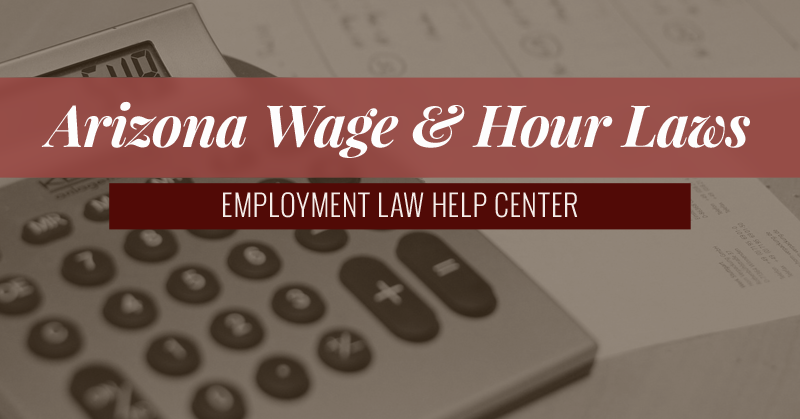 Arizona Wage & Hour Laws | Employment Law Help Center