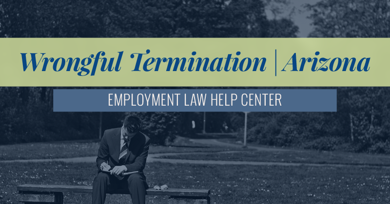 Arizona Wrongful Termination | Employment Law Help Center