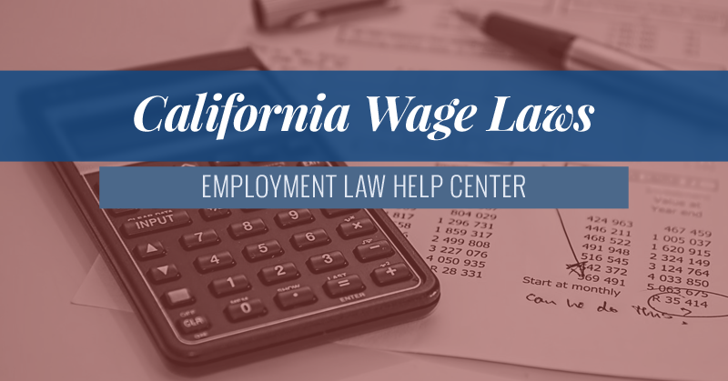 California Wage Laws | Employment Law Help Center