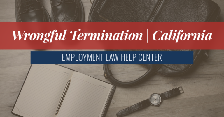 California Wrongful Termination Claim Ca Employment Law Help Center