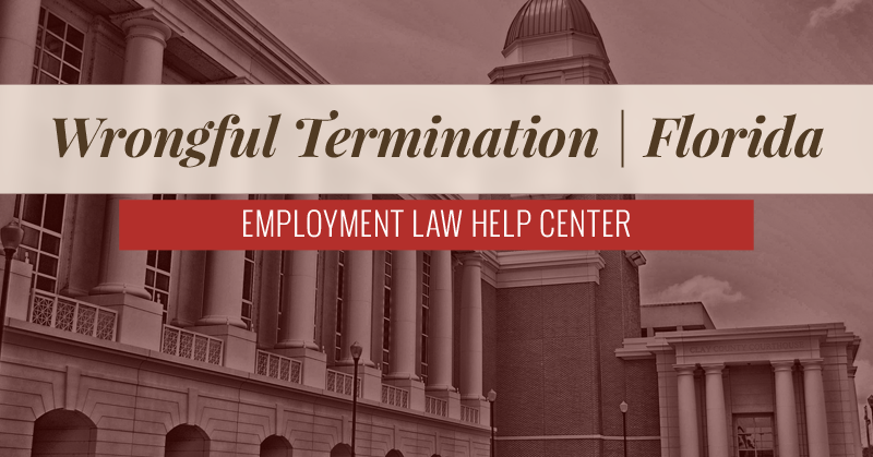 Florida Wrongful Termination | Employment Law Help Center