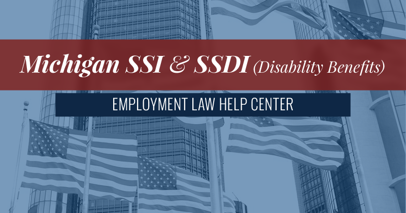 Michigan SSI & SSDI Disability Benefits | Employment Law Help Center