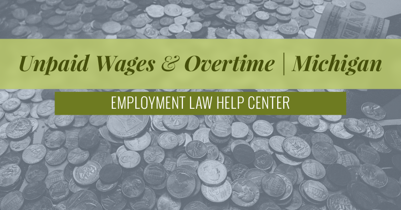 Michigan Unpaid Wages & Overtime | Employment Law Help Center