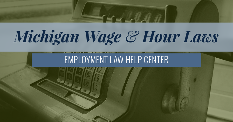 Michigan Wage & Hour Laws | Employment Law Help Center