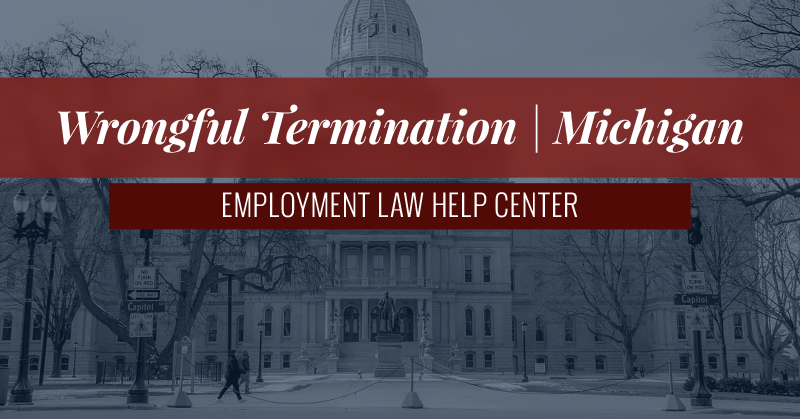 Michigan Wrongful Termination | Employment Law Help Center