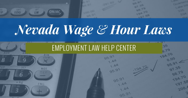 Nevada Wage & Hour Laws | Employment Law Help Center