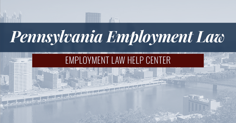 Pennsylvania Employment Law // Employment Law Help Center