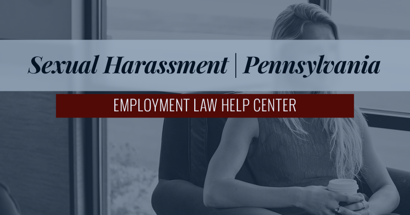 Sexual Harassment Laws Pennsylvania // Employment Law Help Center