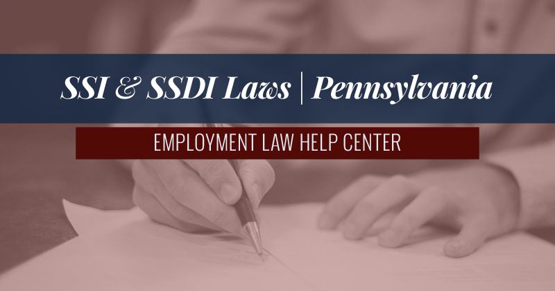 SSI & SSDI Benefit Laws Pennsylvania // Employment Law Help Center