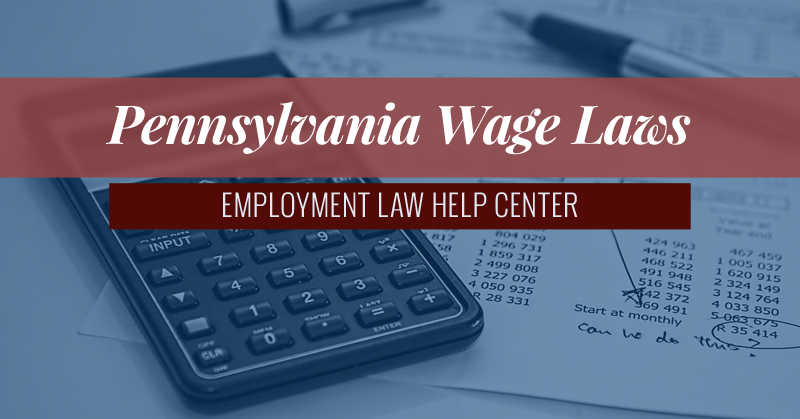 Pennsylvania Wage Laws // Employment Law Help Center
