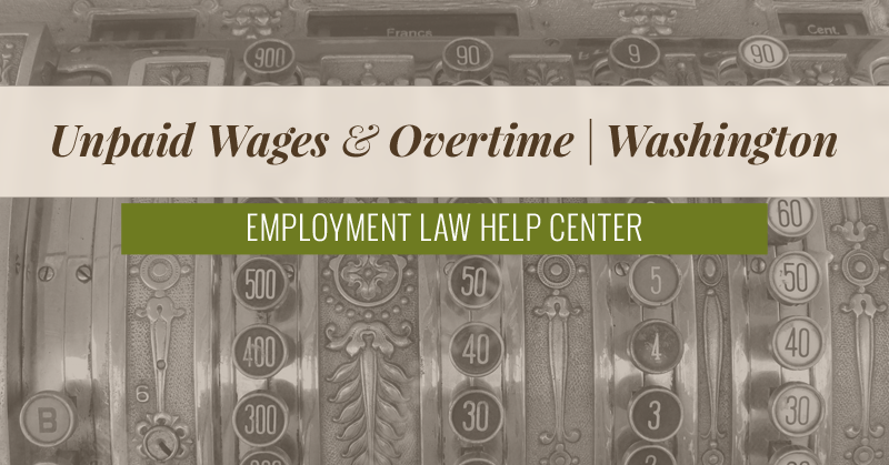 Washington Unpaid Wages & Overtime | Employment Law Help Center