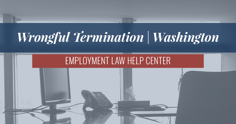 Washington Wrongful Termination | Employment Law Help Center